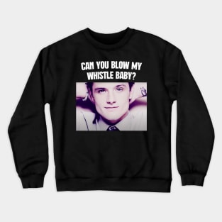 Can You Blow My Whistle Baby? Crewneck Sweatshirt